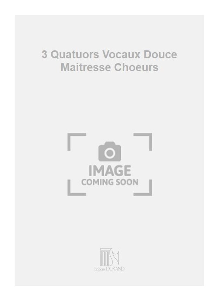 3 Quatuors Vocaux Douce Maitresse Choeurs